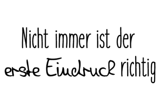 Nicht immer ist der erste Eindruck richtig